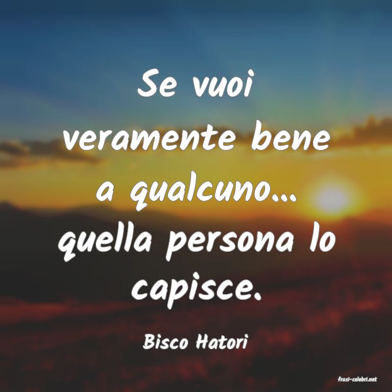 frasi di  Bisco Hatori
