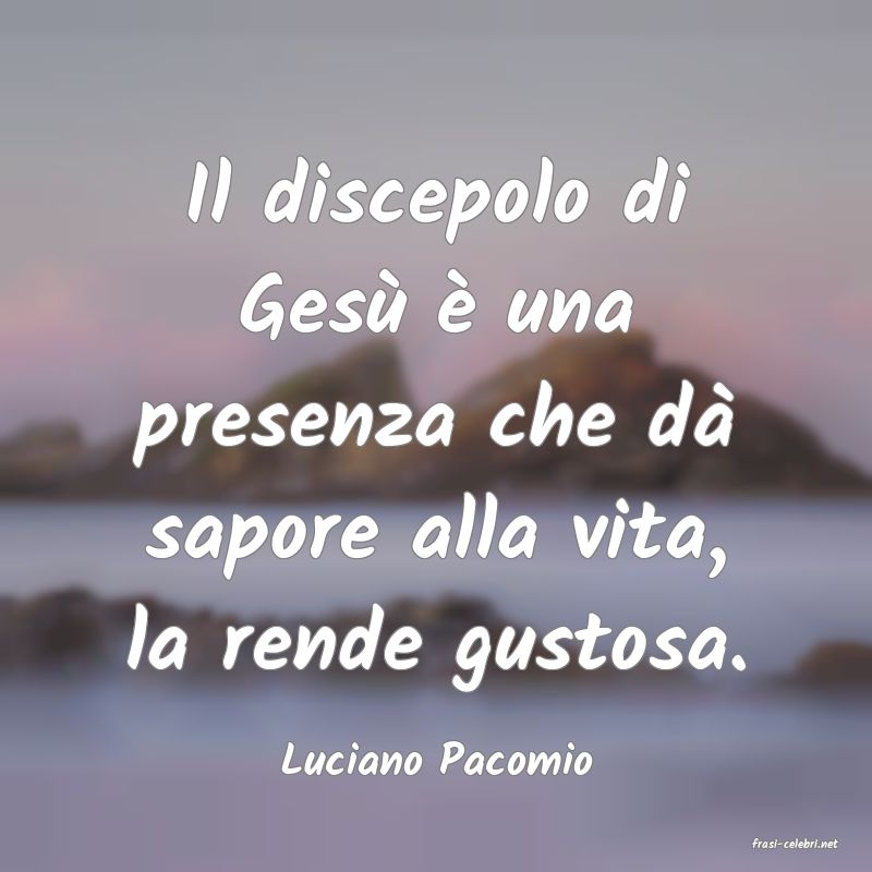 frasi di  Luciano Pacomio
