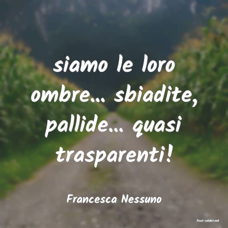 frasi di  Francesca Nessuno
