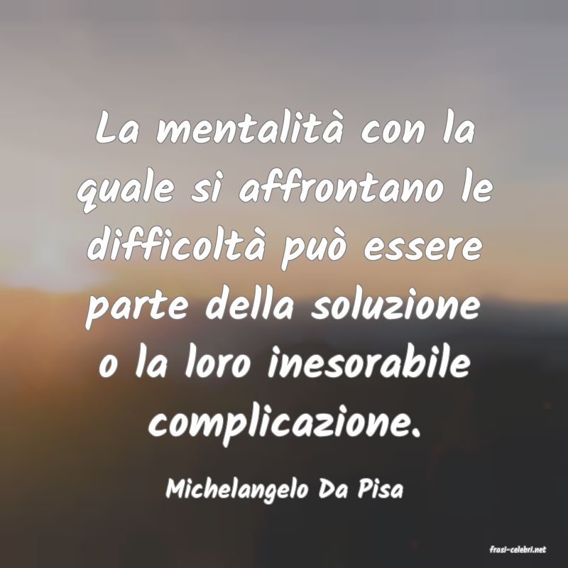 frasi di  Michelangelo Da Pisa
