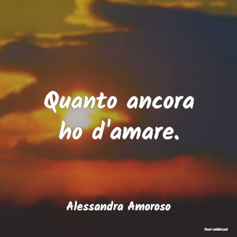 frasi di  Alessandra Amoroso
