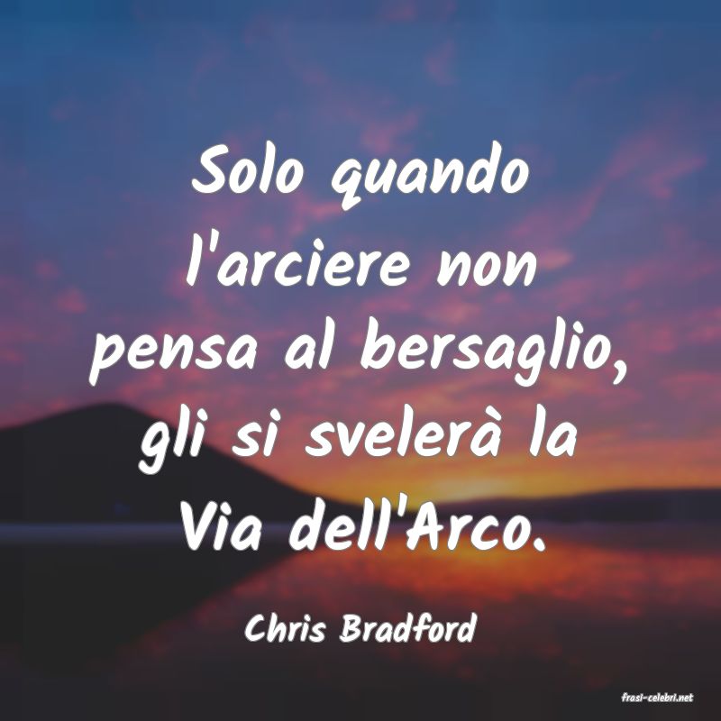 frasi di  Chris Bradford
