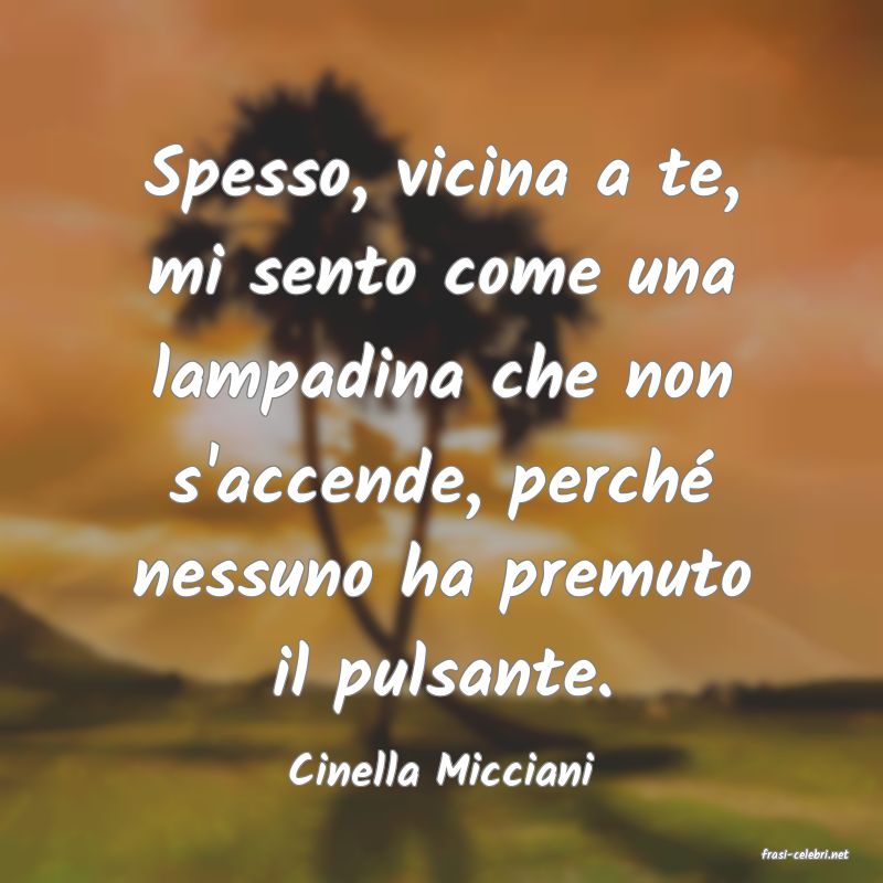 frasi di  Cinella Micciani
