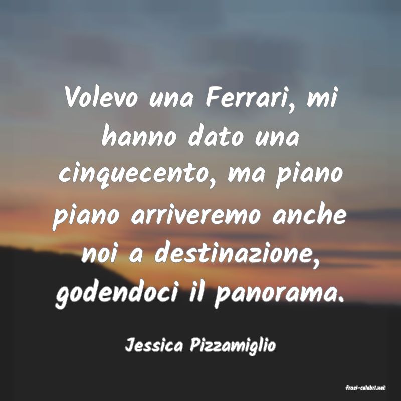 frasi di  Jessica Pizzamiglio
