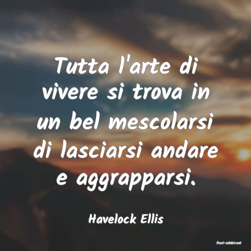 frasi di  Havelock Ellis
