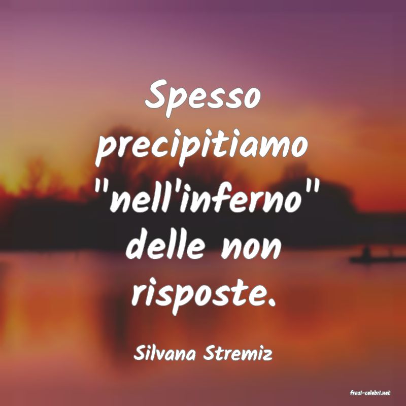 frasi di  Silvana Stremiz

