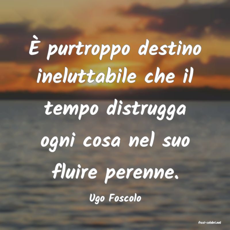 frasi di  Ugo Foscolo
