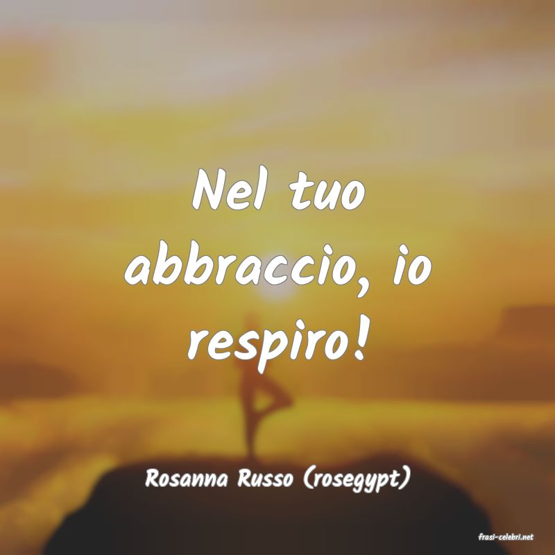 frasi di  Rosanna Russo (rosegypt)
