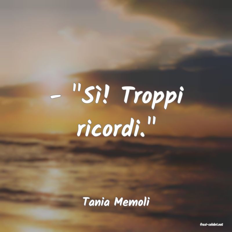frasi di  Tania Memoli

