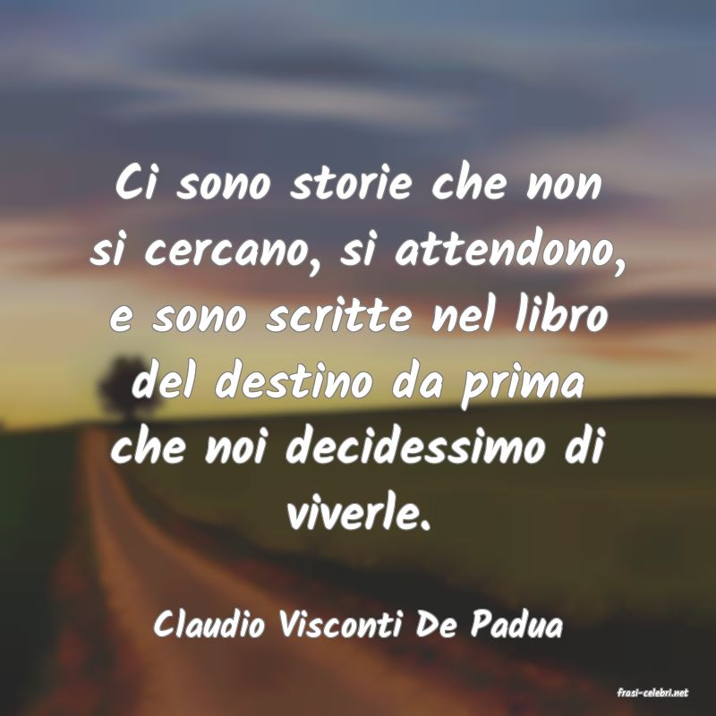 frasi di  Claudio Visconti De Padua
