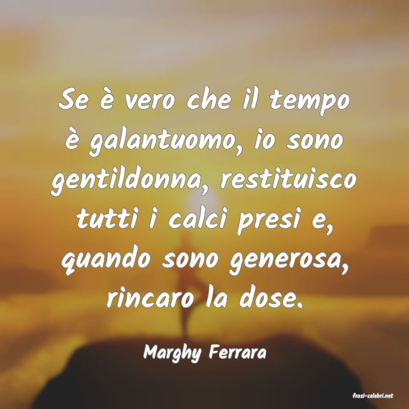 frasi di  Marghy Ferrara
