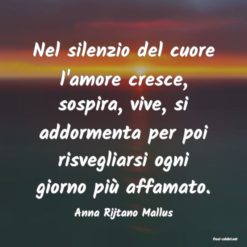 frasi di  Anna Rijtano Mallus
