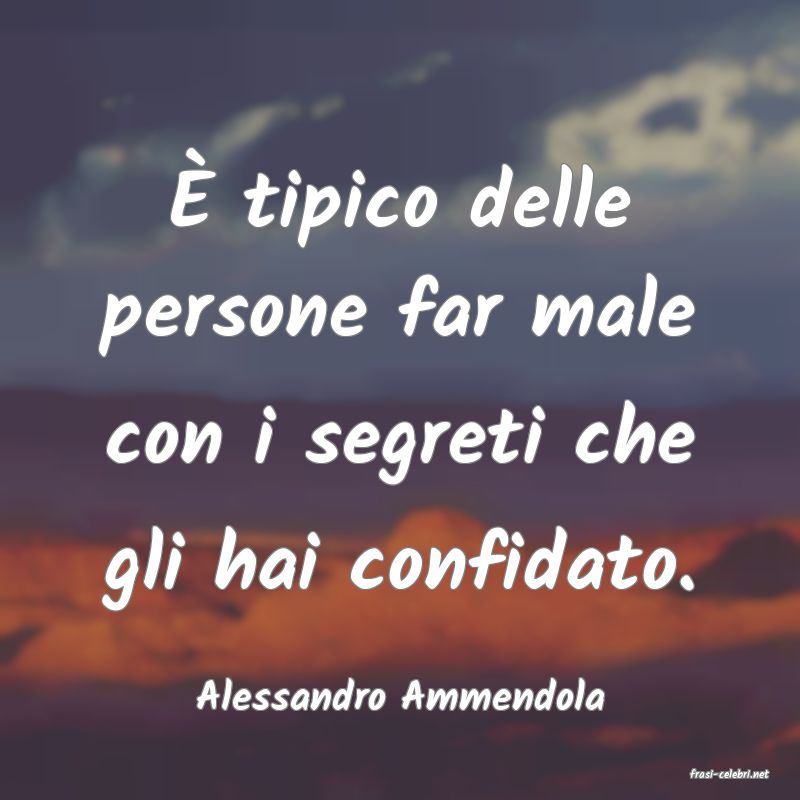 frasi di  Alessandro Ammendola
