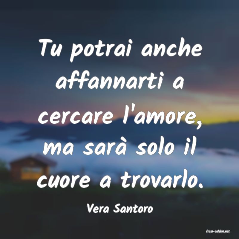 frasi di  Vera Santoro
