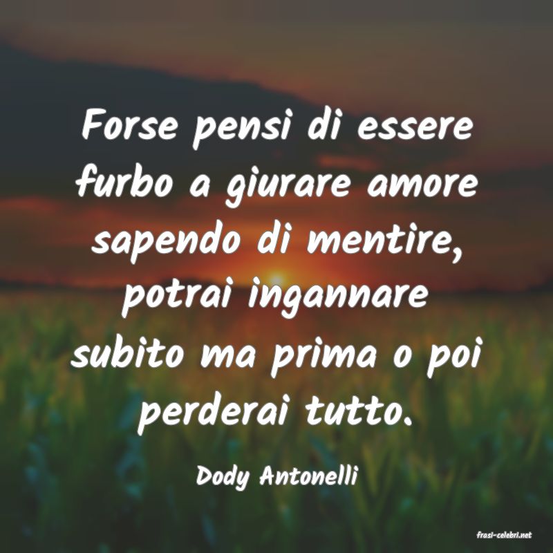 frasi di  Dody Antonelli
