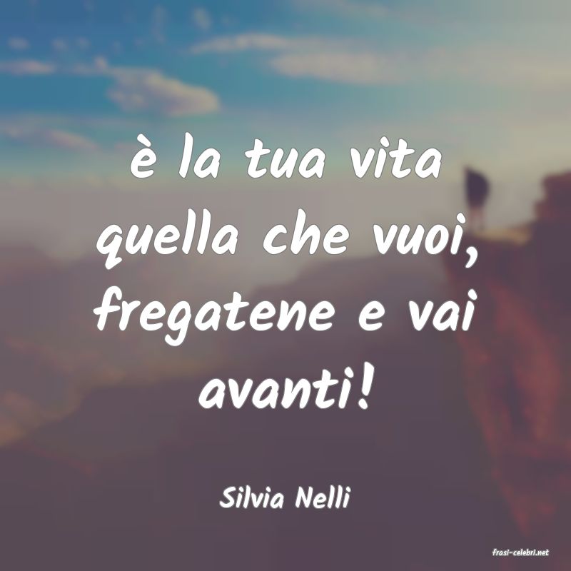 frasi di  Silvia Nelli
