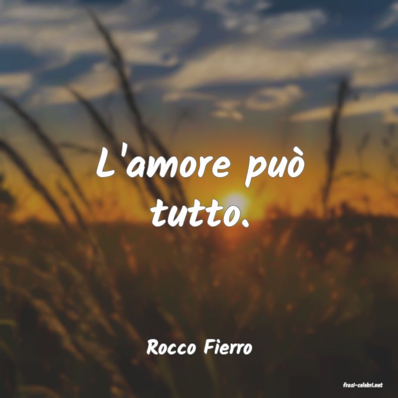 frasi di  Rocco Fierro
