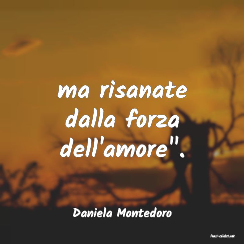 frasi di  Daniela Montedoro
