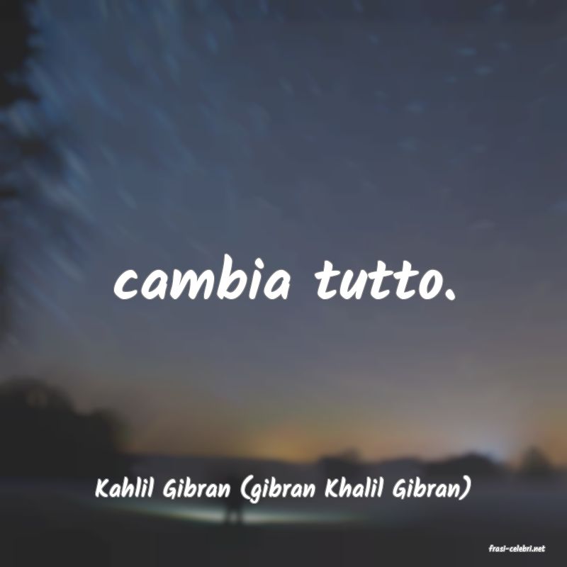 frasi di  Kahlil Gibran (gibran Khalil Gibran)
