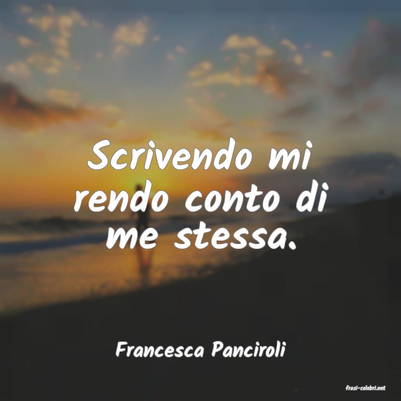 frasi di  Francesca Panciroli
