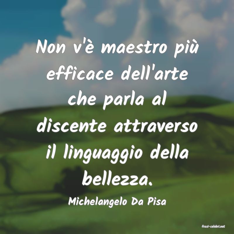 frasi di  Michelangelo Da Pisa

