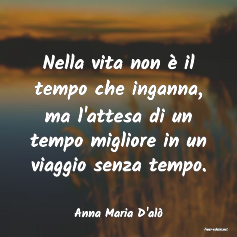 frasi di Anna Maria D'al�