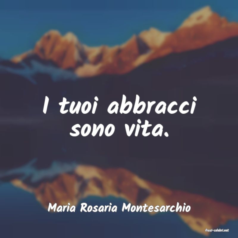 frasi di  Maria Rosaria Montesarchio
