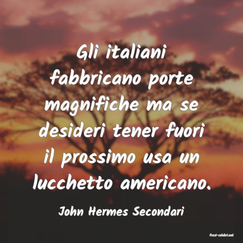 frasi di  John Hermes Secondari
