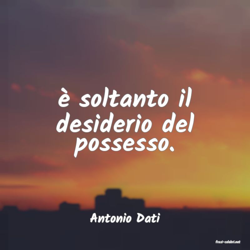 frasi di  Antonio Dati
