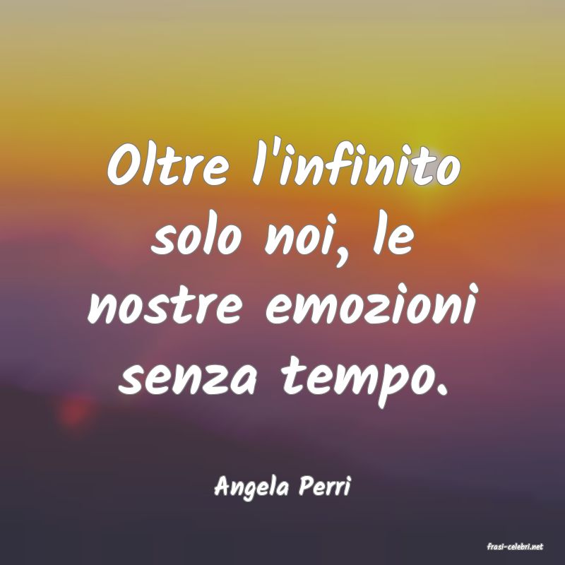 frasi di  Angela Perri
