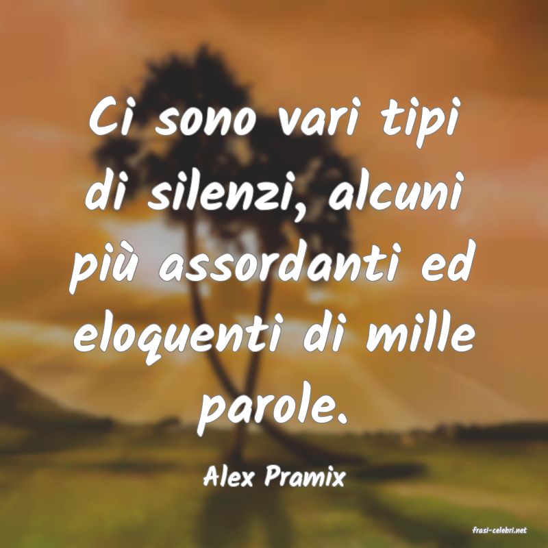 frasi di  Alex Pramix
