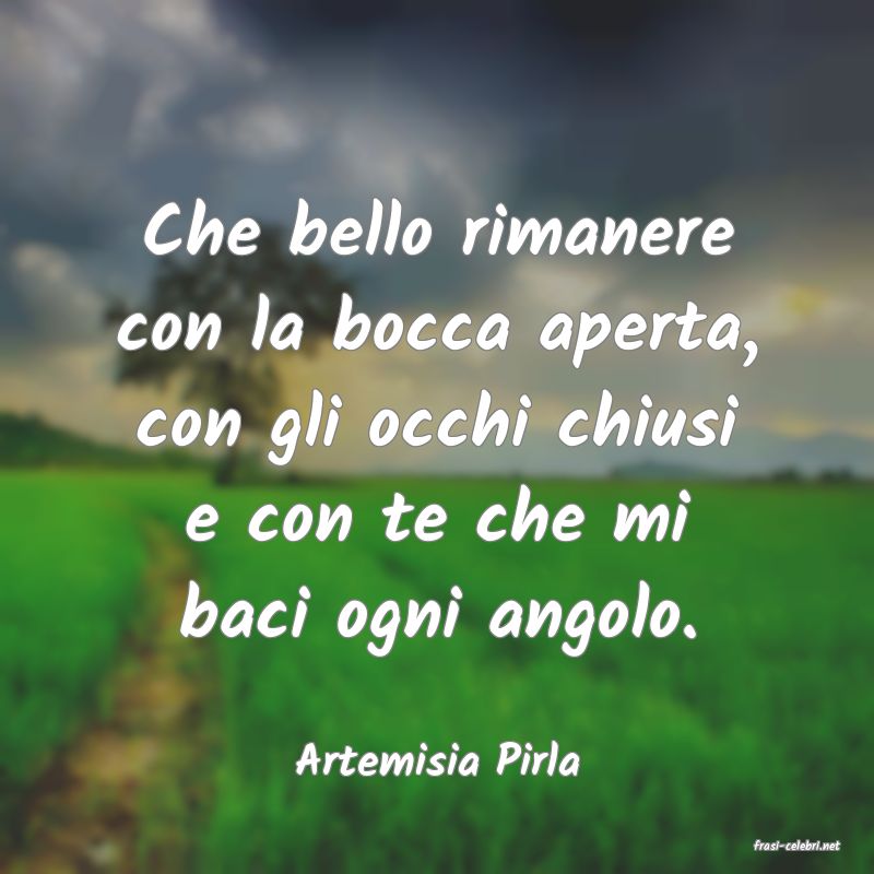 frasi di  Artemisia Pirla
