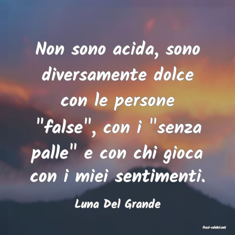 frasi di  Luna Del Grande
