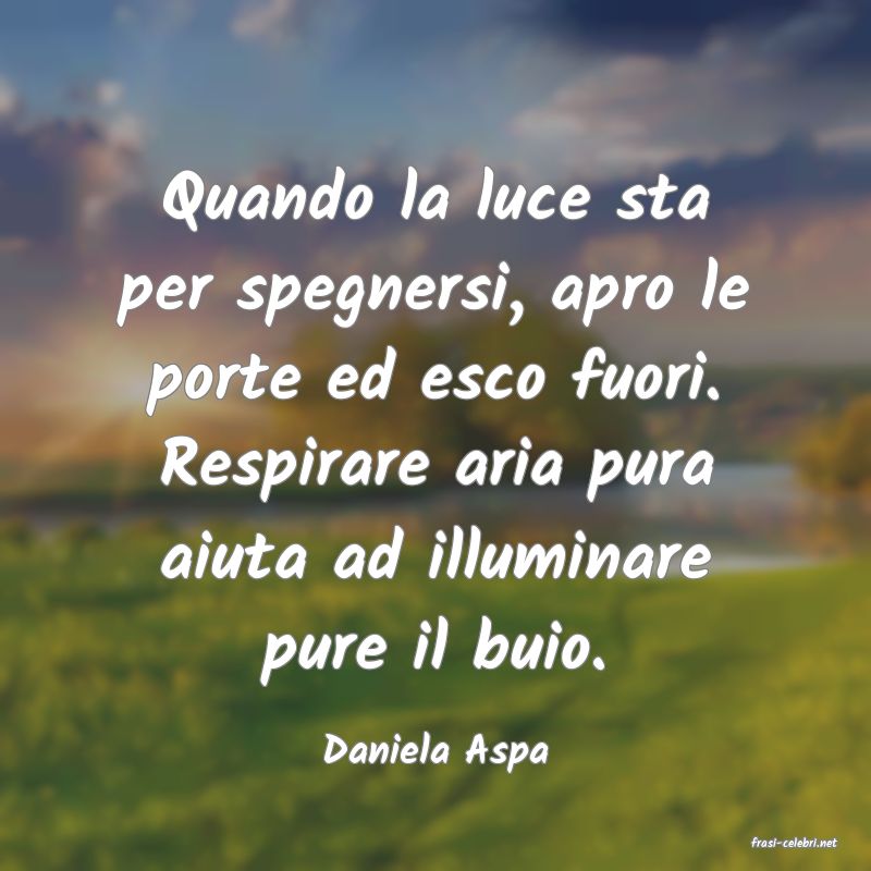frasi di  Daniela Aspa
