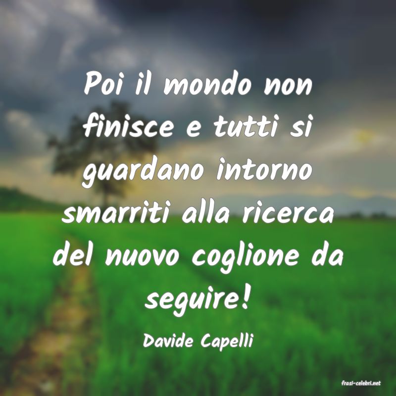 frasi di  Davide Capelli
