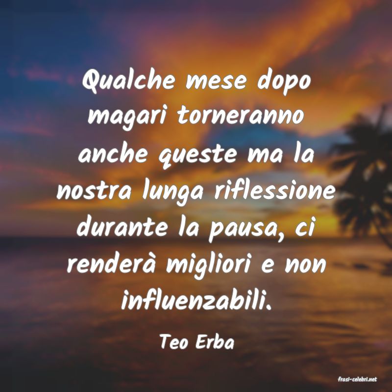frasi di  Teo Erba
