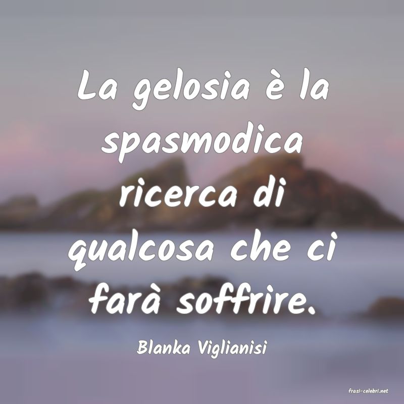 frasi di  Blanka Viglianisi
