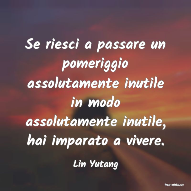 frasi di  Lin Yutang
