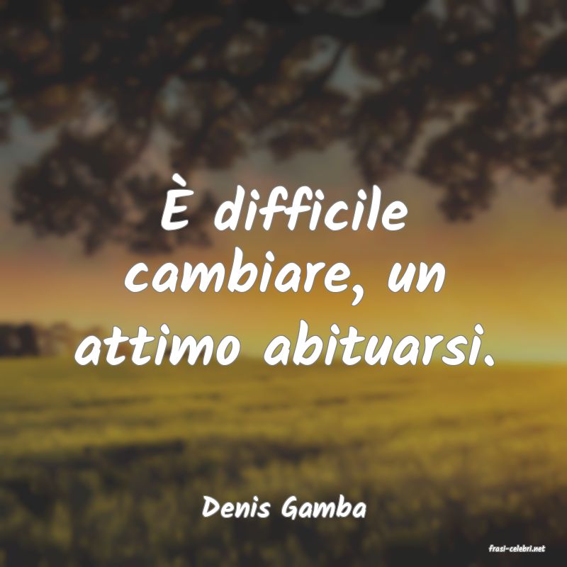 frasi di Denis Gamba