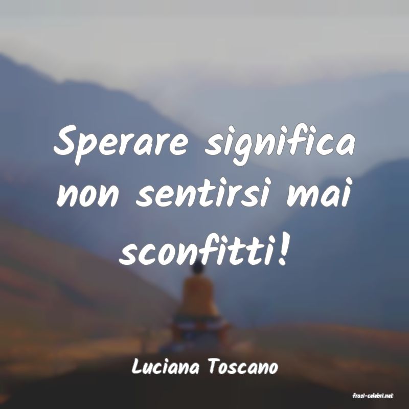 frasi di Luciana Toscano
