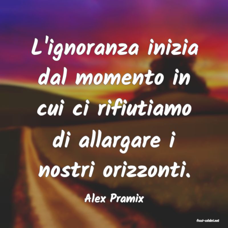 frasi di  Alex Pramix
