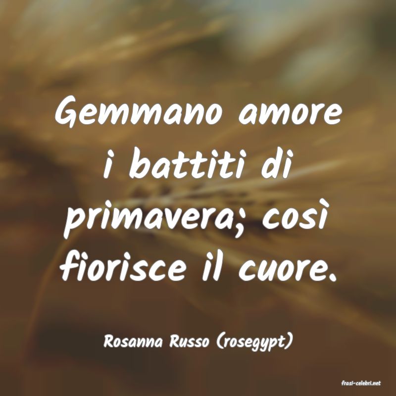 frasi di  Rosanna Russo (rosegypt)
