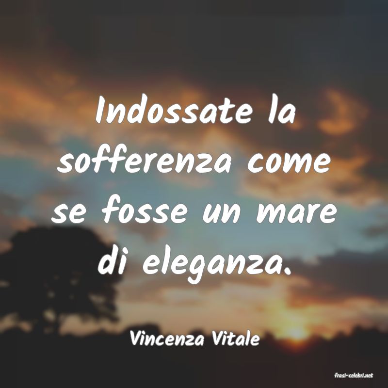 frasi di  Vincenza Vitale
