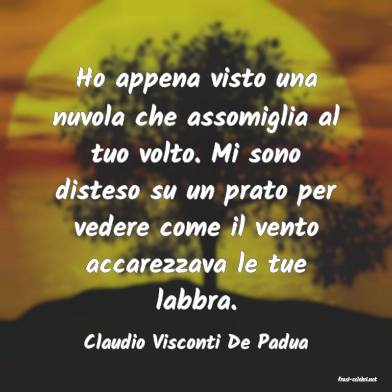 frasi di  Claudio Visconti De Padua
