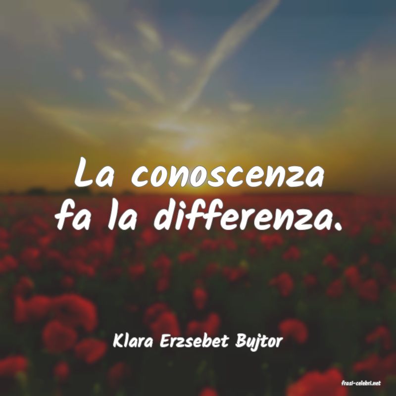 frasi di  Klara Erzsebet Bujtor

