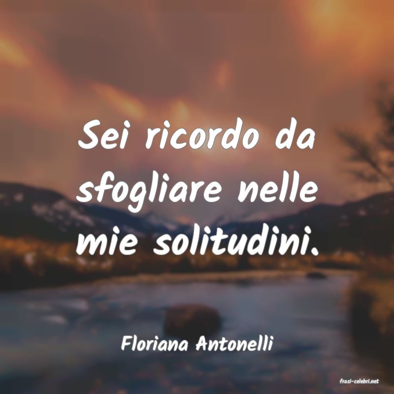 frasi di  Floriana Antonelli
