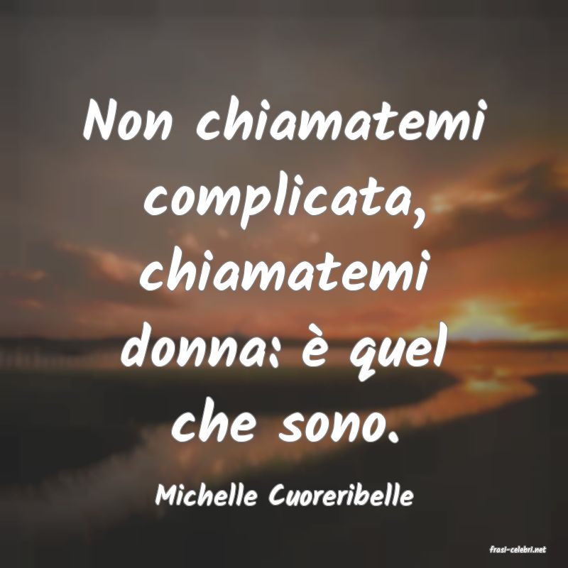 frasi di  Michelle Cuoreribelle
