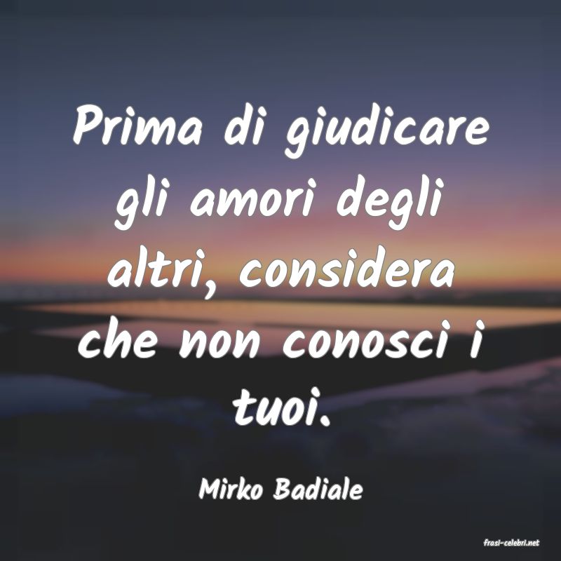 frasi di  Mirko Badiale
