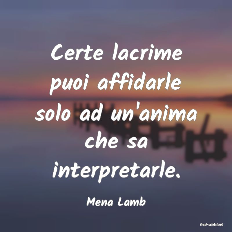 frasi di  Mena Lamb
