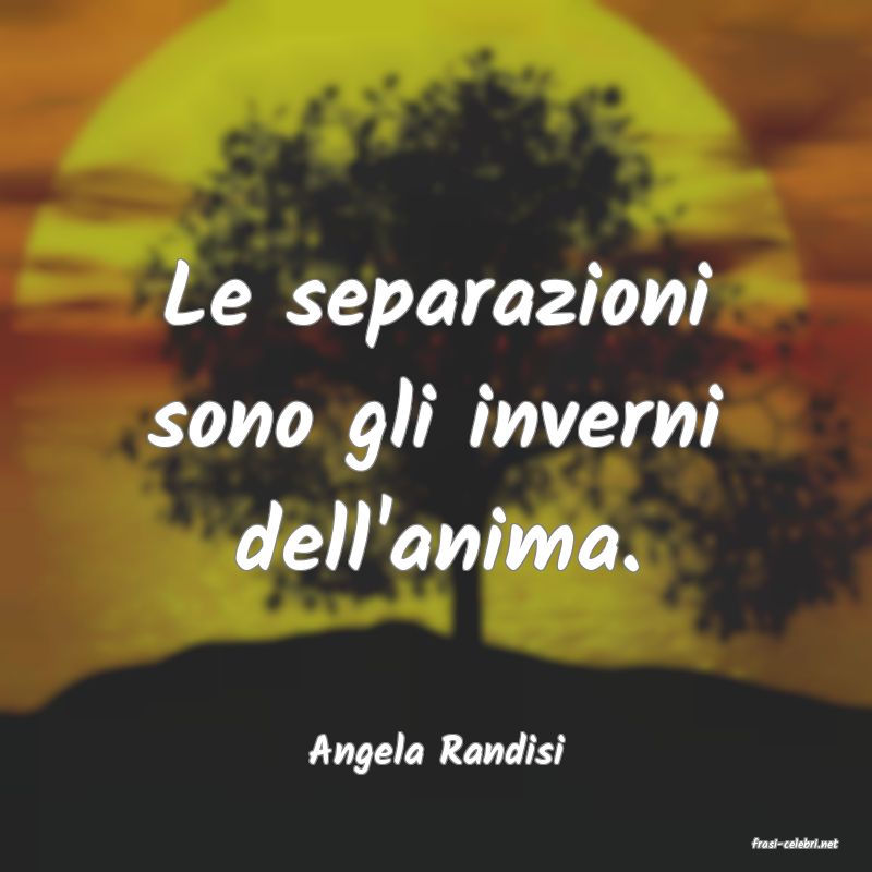 frasi di  Angela Randisi
